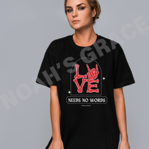 Love Needs No Words Shirt