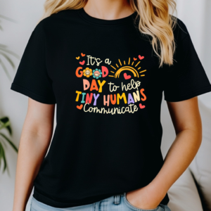 It’s a Good Day to Help Tiny Humans Communicate – Tee