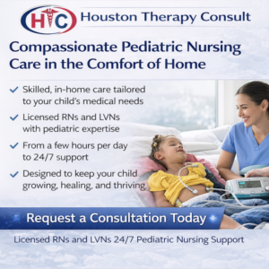 Houston Private Duty Nursing (PDN) at Home – Pediatric Skilled Nursing Care